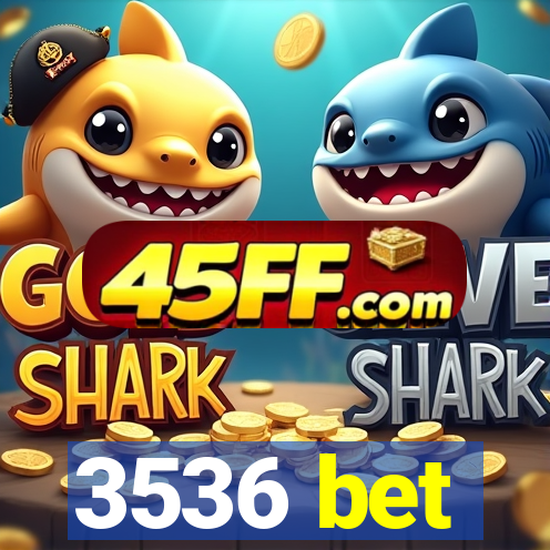 3536 bet